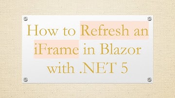 How to Refresh an iFrame in Blazor with .NET 5