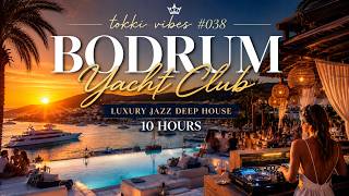 10 Hours of Bodrum Yacht Party | Luxury Jazz Deep House | TOKKI VIBES #038