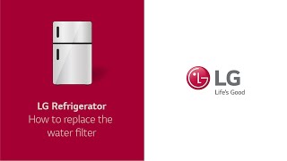 [LG Refrigerator] - How to replace Water Filter
