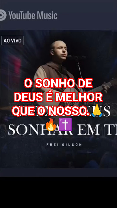 Deixa Deus sonhar em ti, Frei Gilson 🙏, impactantes 🔥.