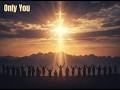 Only You Praise and Worship songs... Never before sung!!!! Be the first to hear them!!!!!