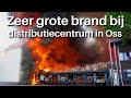 Zeer grote brand bij een distributiecentrum in oss