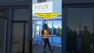 Route for Mount Titlis from Zurich 🏔 Switzerland 🇨🇭 from India 🇮🇳