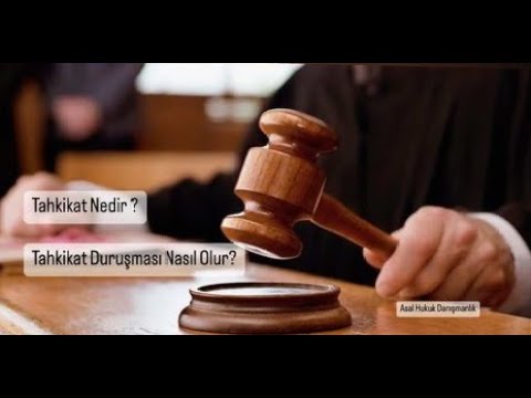 Tahkikat Nedir ? | Tahkikat Duruşması Nasıl Olur?