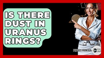 Is There Dust In Uranus Rings? - Physics Frontier