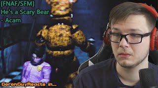 (he do be gettin dragged away) [FNAF/SFM] He's a Scary Bear - Acam - GoronGuyReacts