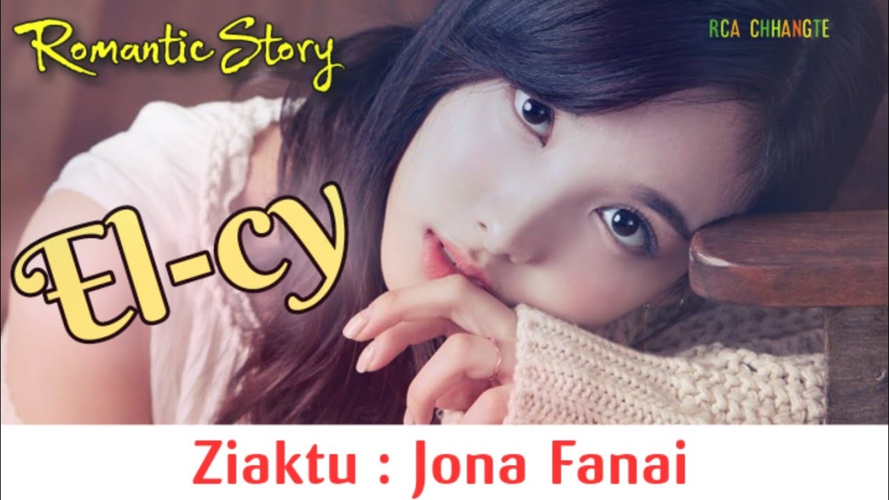 EL-CY (Mizo Love Story) || Ziaktu : Jona Fanai Zawlbuk Tlangval