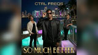 So Much Better - CTRL FREQS (Official Audio) | R&B | "I'm Yours Forever" 💍✨
