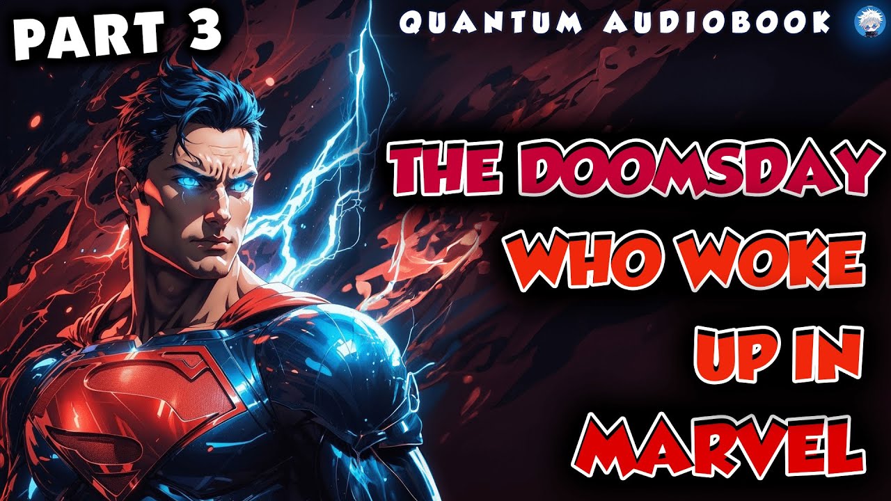 The Doomsday Who Woke Up in Marvel Part 3