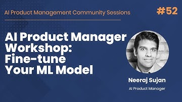 AI Product Manager Workshop: Fine-tune Your ML Model - AI PM Community Session #52