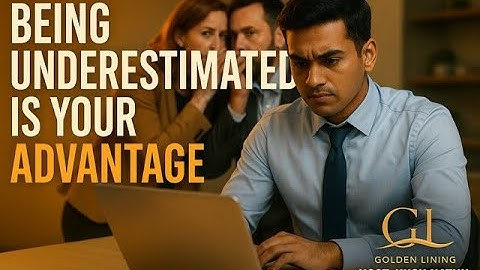 Being Underestimated Is Your Advantage