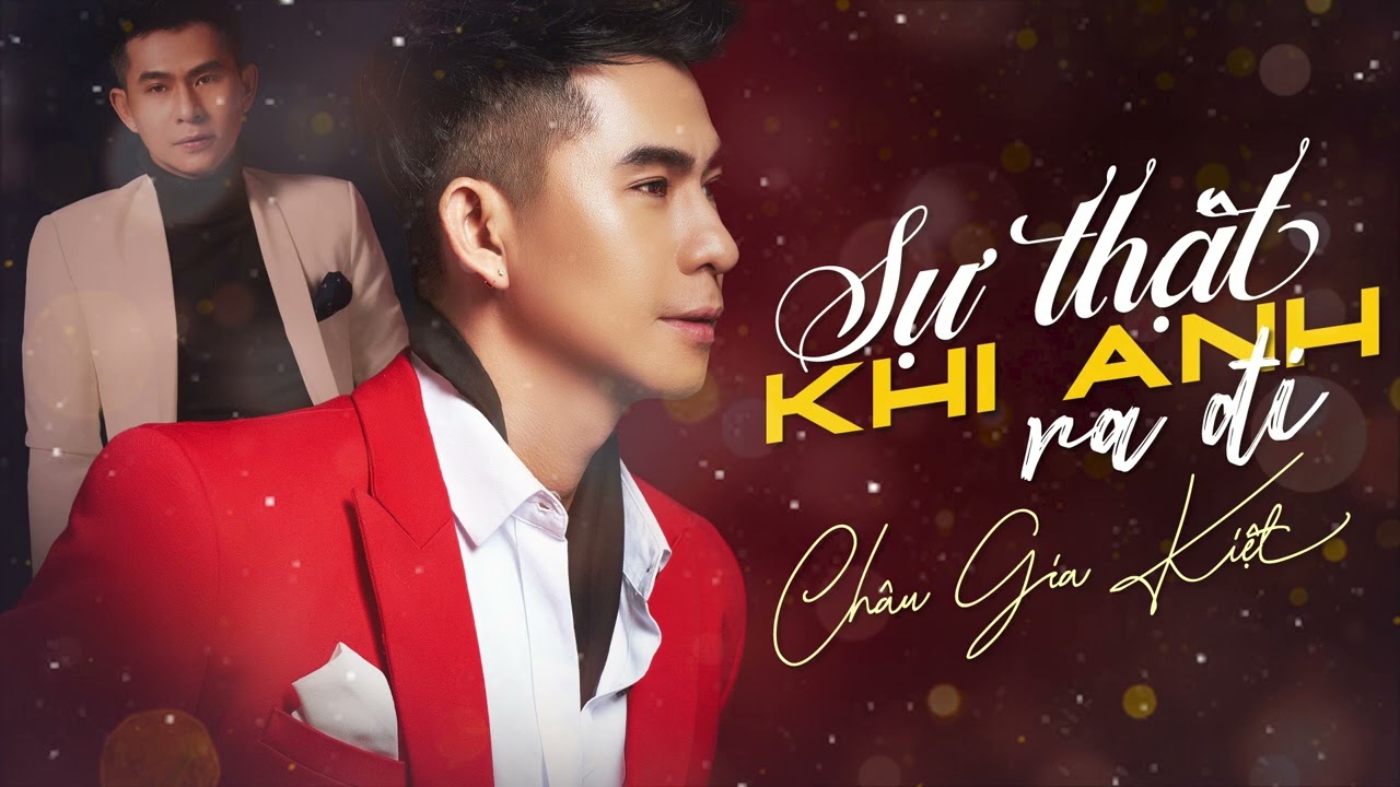CHÂU GIA KIỆT - SỰ THẬT KHI ANH RA ĐI | Người ơi anh mong em hãy hiểu cho anh một lần...
