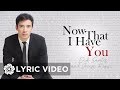Erik Santos - Now That I Have You (Lyrics) | Erik Santos Collection