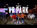 Vr park  dubai  worlds best augmented  virtual reality hub