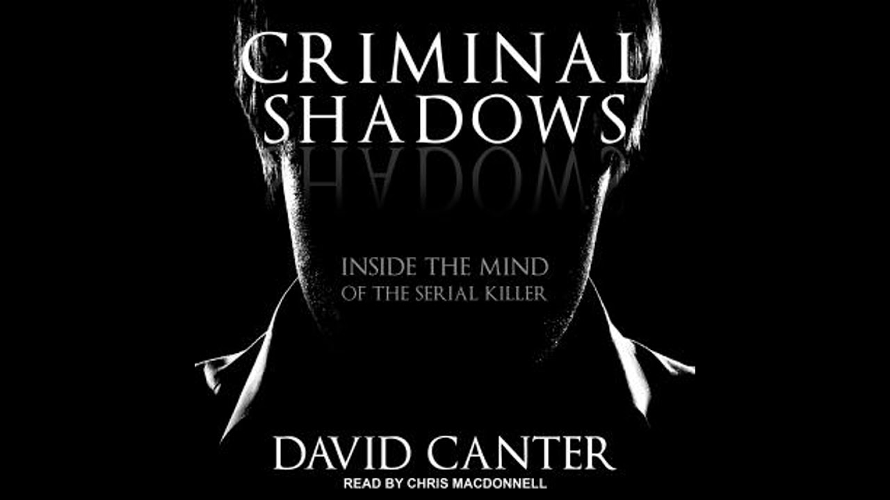 Criminal Shadows: Inside the Mind of the Serial Killer - David Canter