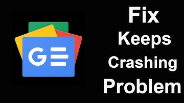 Fix Google News App Keeps Crashing | Fix Google News App Keeps Freezing | PSA 24