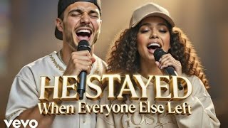 He Stayed When Everyone Else Left | Powerful Worship Duet About Jesus’ Faithfulness