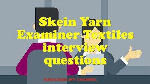 Skein Yarn Examiner Textiles interview questions