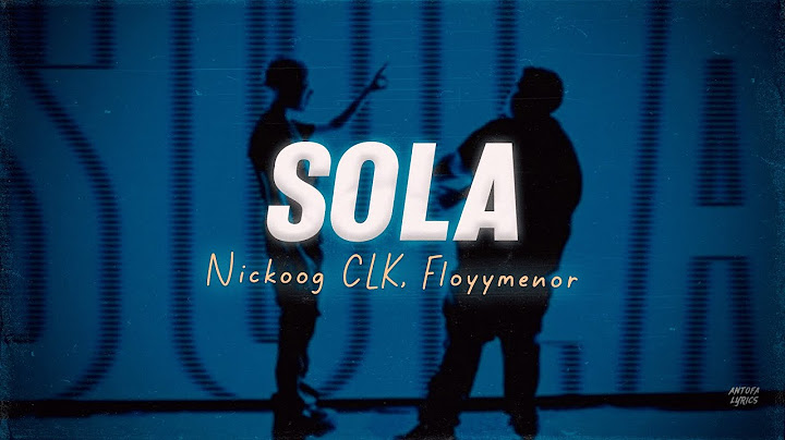 Letra // "SOLA" - Nickoog CLK, FloyyMenor [sola en la discoteca]