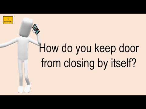 How Do You Keep Door From Closing By Itself?
