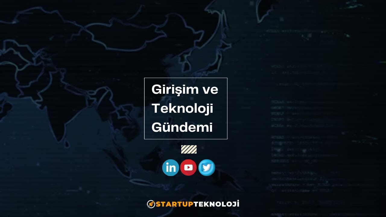 1 Temmuz Pazartesi / Girişimcilik ve Teknoloji Gündemi