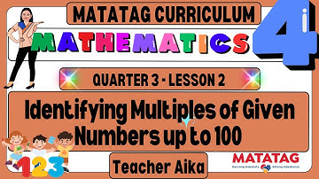 MATATAG Math 4 Grade 4 Quarter 3 Lesson 2 Identifying multiples of given numbers up to 100
