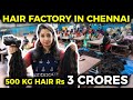 500 kg. Hair Rs.3 Crores || Hair Factory In Chennai.