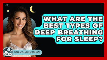 What Are The Best Types Of Deep Breathing For Sleep? - Sleep Wellness Workshop