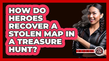 How Do Heroes Recover A Stolen Map In A Treasure Hunt? - The Action Reel