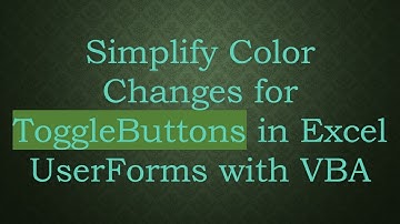 Simplify Color Changes for ToggleButtons in Excel UserForms with VBA
