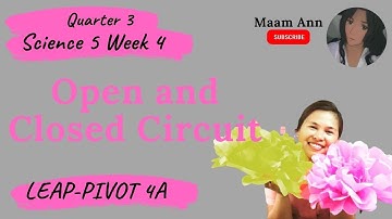 SCIENCE 5 QUARTER 3 WEEK 4 | OPEN AND CLOSED CIRCUIT | PIVOT 4A LEAP