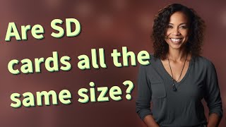 Are SD cards all the same size?