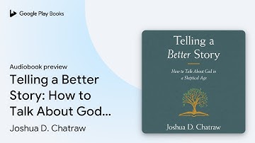 Telling a Better Story: How to Talk About God… by Joshua D. Chatraw · Audiobook preview