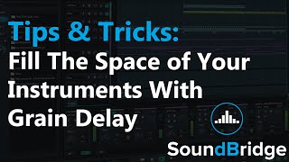 How to Fill the Space of Your Instruments With Grain Delay