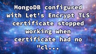 MongoDB configured with Let's Encrypt TLS certificate stopped working when certificate had no "cl...