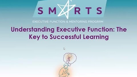 SMARTS - Understanding Executive Function: The Key to Successful Learning