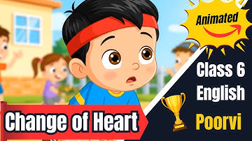 Change of Heart | Class 6 English Unit 4 Poorvi | CBSE NCERT Story Explanation #animated #summary