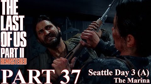 The Last of Us 2 Gameplay Walkthrough - 100% Part 37 - Seattle Day 3 Abby - The Marina
