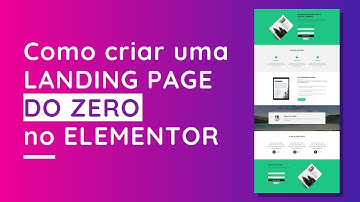 Como criar uma Landing Page do Zero no Elementor!