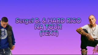 SERGEI B. & HARD RICO - Na Tour (TEXT)