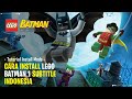 CARA INSTALL LEGO BATMAN 1 SUBTITLE INDONESIA PC