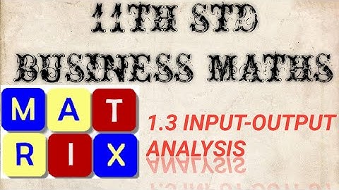11TH STD BUSINESS MATHS - INPUT-OUTPUT ANALYSIS