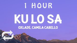 [ 1 HOUR ] Oxlade, Camila Cabello - KU LO SA (Lyrics)