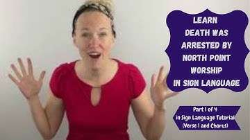 Learn Death Was Arrested by North Point Worship in Sign Language (Part 1 of 4)(Verse 1,2 and Chorus)