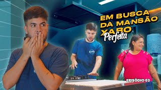 EM BUSCA DA MANSÃO XARO PERFEITA - EP. 3