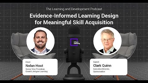 Evidence-Informed Learning Design for Meaningful Skill Acquisition with Clark Quinn