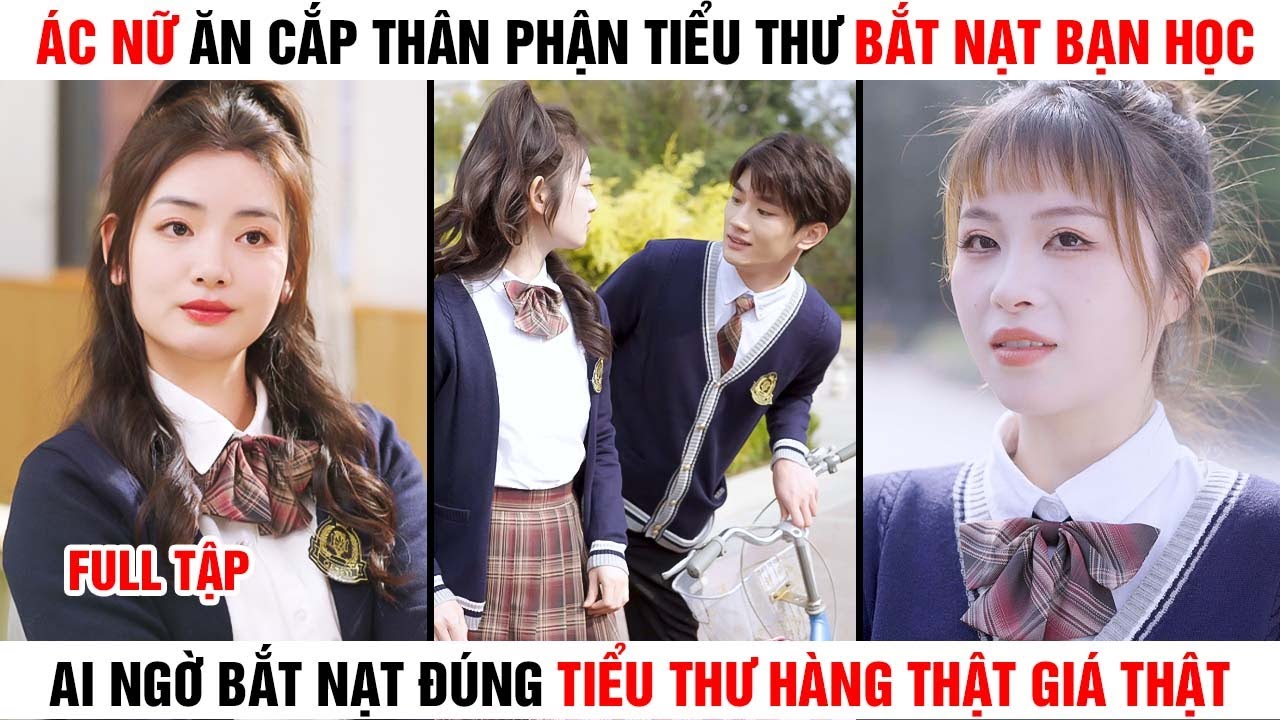 [Review Phim] Ác Nữ Ăn Cắp Thân Phận Tiểu Thư Bắt Học Bạn Học Ai Ngờ Bắt Nạt Đúng Tiểu Thư Hàng Thật