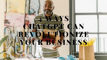 4 Ways ChatGPT Can Revolutionize Your Business Chat gpt ai