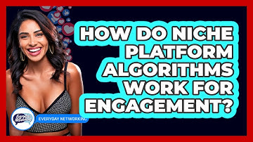 How Do Niche Platform Algorithms Work For Engagement? - Everyday-Networking