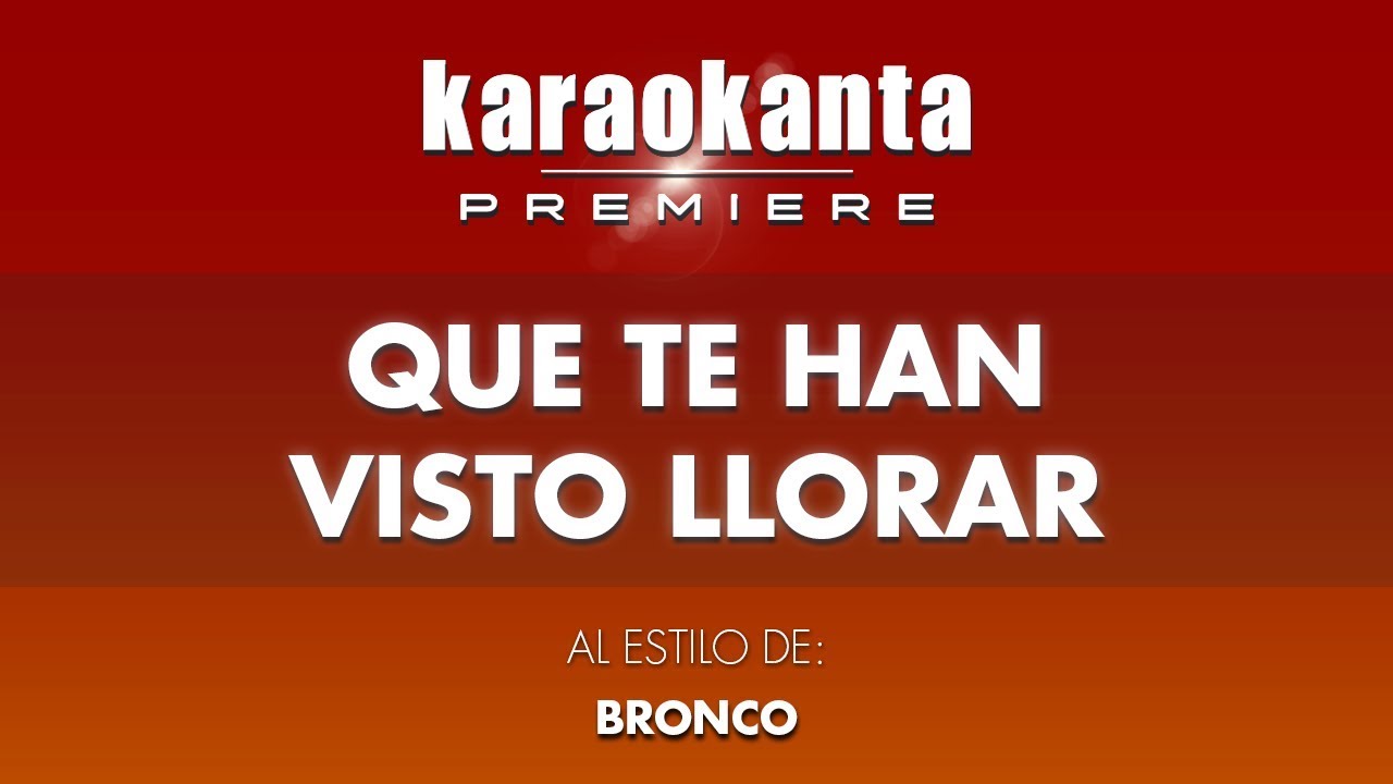 Karaokanta Bronco Que te han visto llorar YouTube